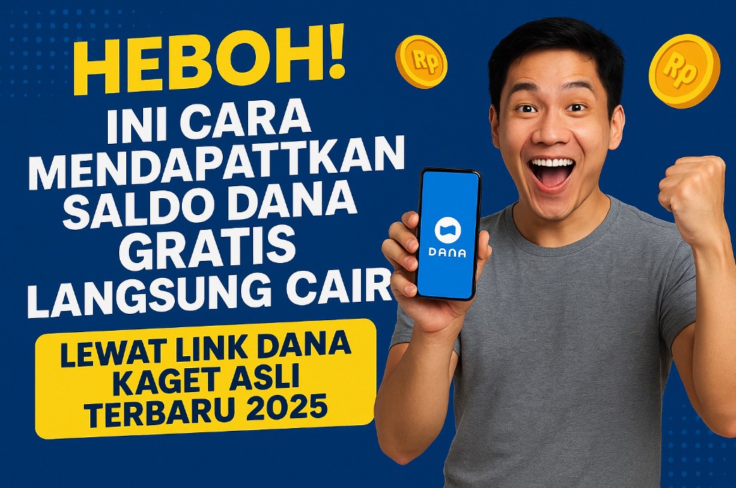 Ini Cara Mendapatkan Saldo DANA Gratis Langsung Cair Lewat Link DANA Kaget Asli Terbaru 2025