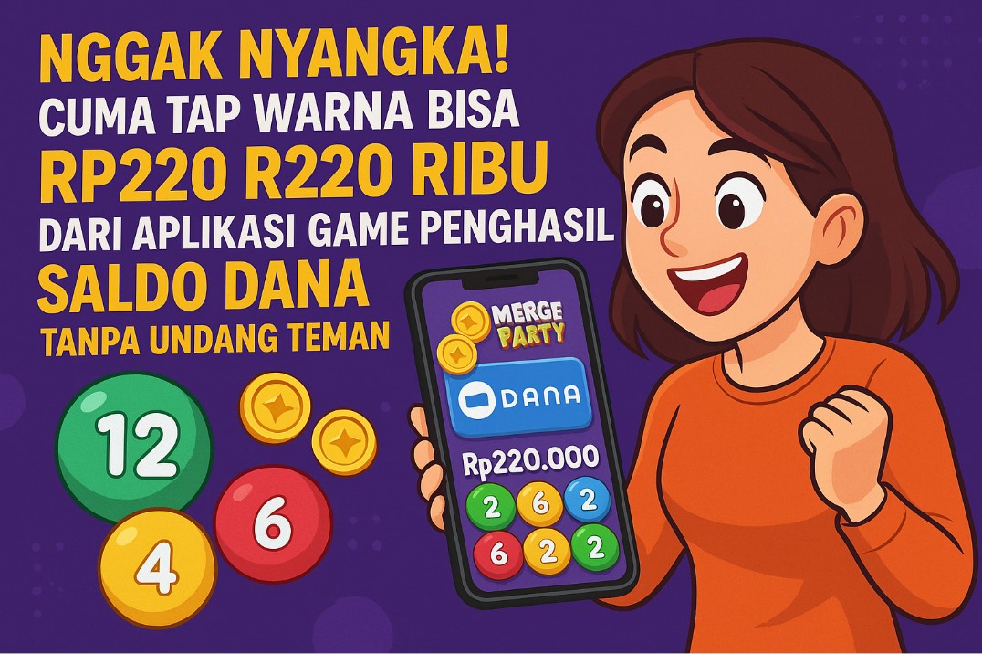 Nggak Nyangka! Cuma Tap Warna Bisa Dapet Rp220 Ribu dari Aplikasi Game Penghasil Saldo DANA Tanpa Undang Teman