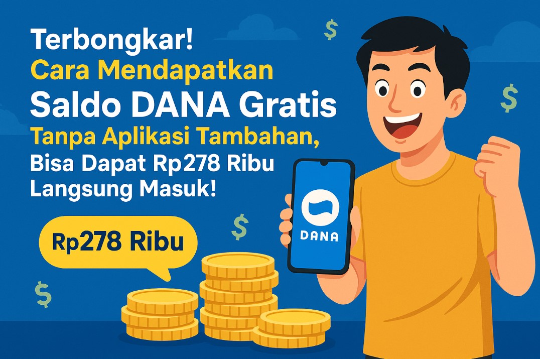 Trik Klaim Saldo DANA Gratis Sampai 278 Ribu Rupiah Tanpa Ribet