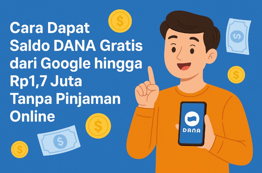Cara Dapat Saldo DANA Gratis dari Google hingga Rp1,7 Juta Tanpa Pinjaman Online, Mudah dan Aman
