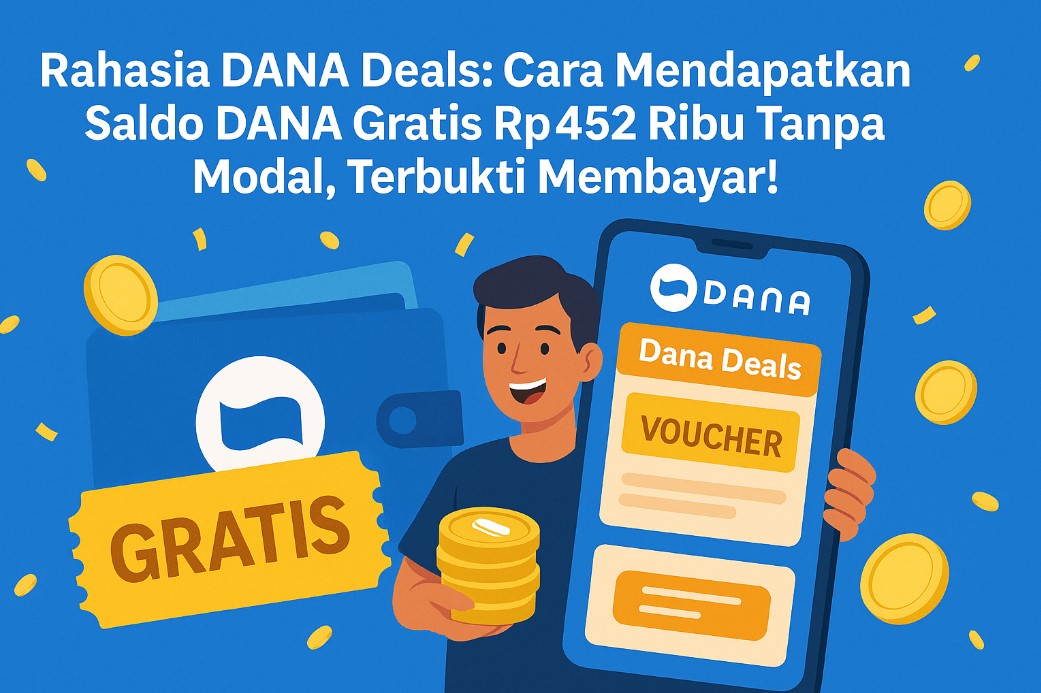 Gak Perlu Jualan! Ini Cara Menghasilkan Uang dari Aplikasi DANA dengan Dana Deals