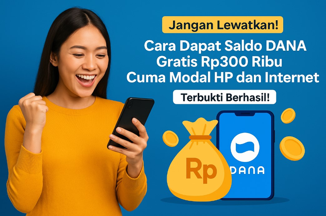 Jangan Lewatkan! Cara Dapat Saldo DANA Gratis Rp300 Ribu Cuma Modal HP dan Internet Terbukti Berhasil!