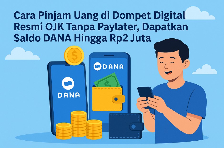 Cara Pinjam Uang di Dompet Digital Resmi OJK Tanpa Paylater, Dapatkan Saldo DANA Hingga Rp2 Juta