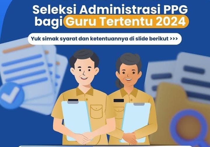 Breaking News, Seleksi Administrasi PPG Guru Tertentu 2024 Resmi Dibuka, Simak Ketentuannya