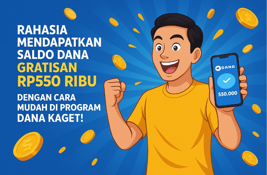 Cara Mendapatkan Saldo DANA Gratisan 2025 Hingga Rp550 Ribu di Program DANA Kaget!