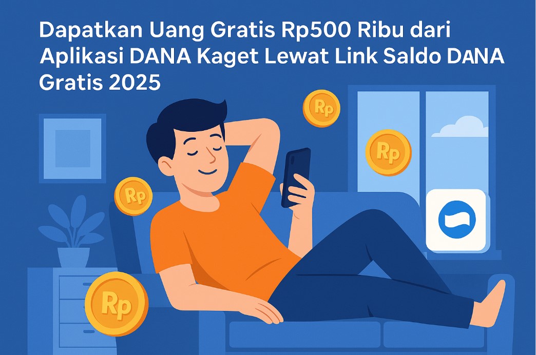 Dapatkan Uang Gratis Rp500 Ribu dari Aplikasi DANA Kaget Lewat Link Saldo DANA Gratis 2025