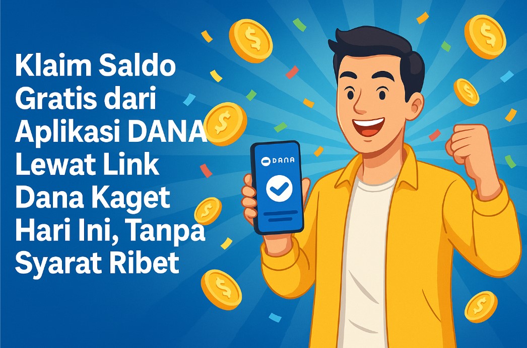 Klaim Saldo Gratis dari Aplikasi DANA Lewat Link Dana Kaget Hari Ini, Tanpa Syarat Ribet