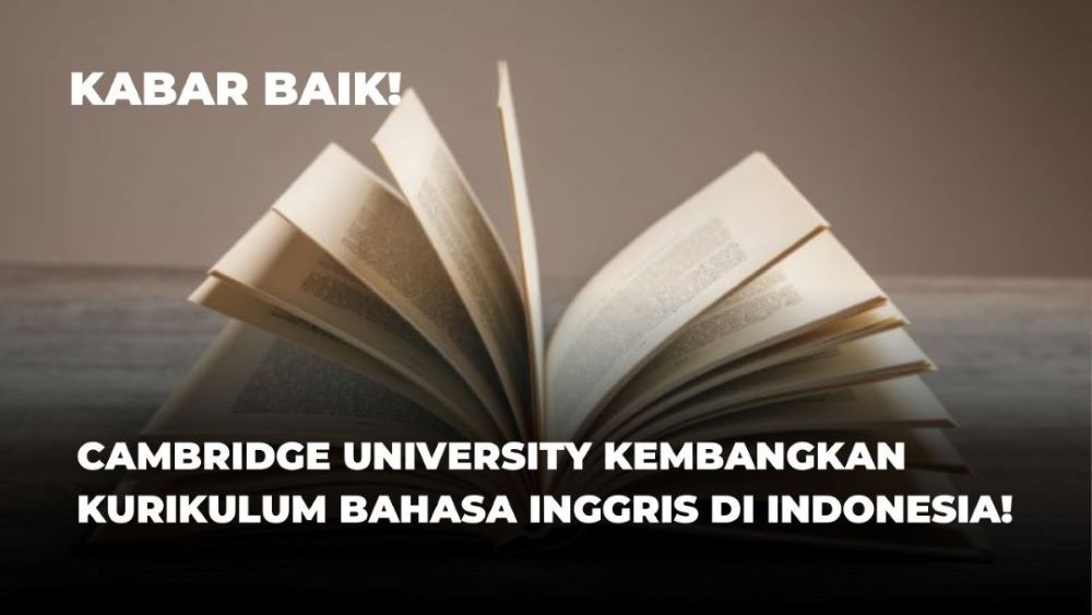 Kabar Baik! Cambridge University Perbarui Kurikulum Bahasa Inggris untuk Sekolah di Indonesia