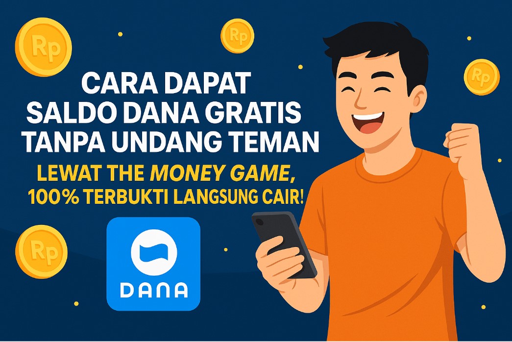Cara Dapat Saldo DANA Gratis Tanpa Undang Teman Lewat The Money Game, 100% Terbukti Langsung Cair!
