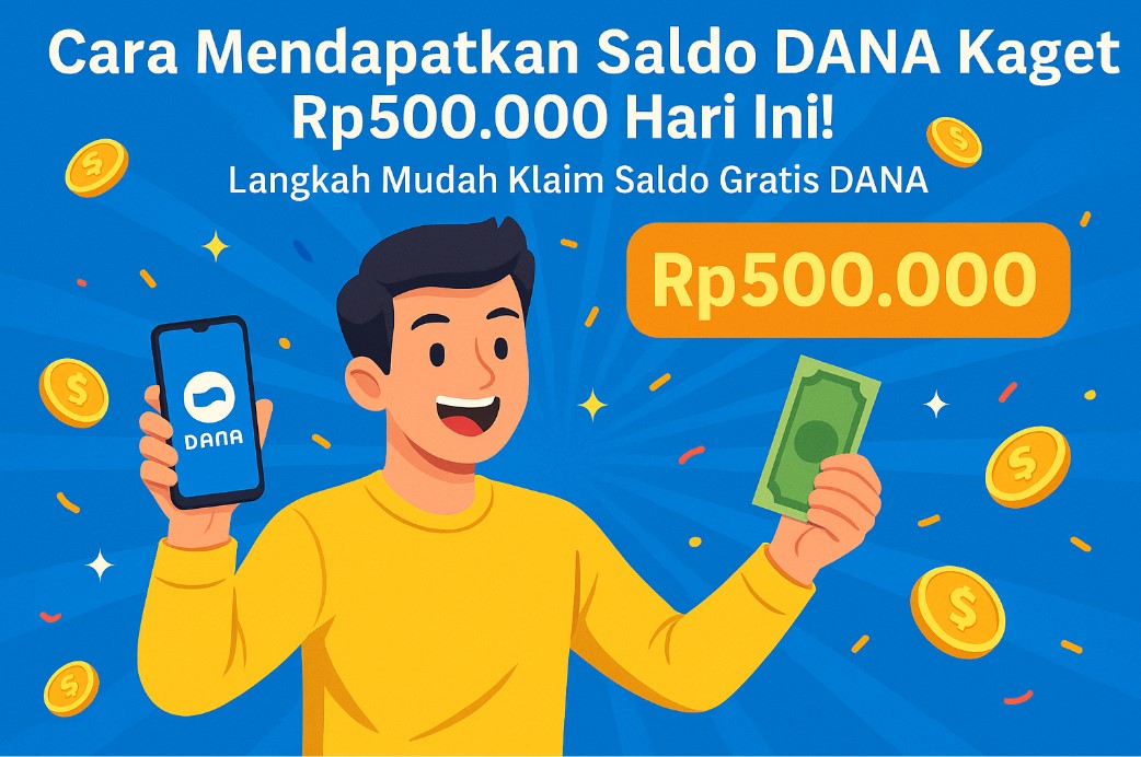 Cara Mendapatkan Saldo DANA Kaget Rp500.000 Hari Ini! Langkah Mudah Klaim Saldo Gratis DANA