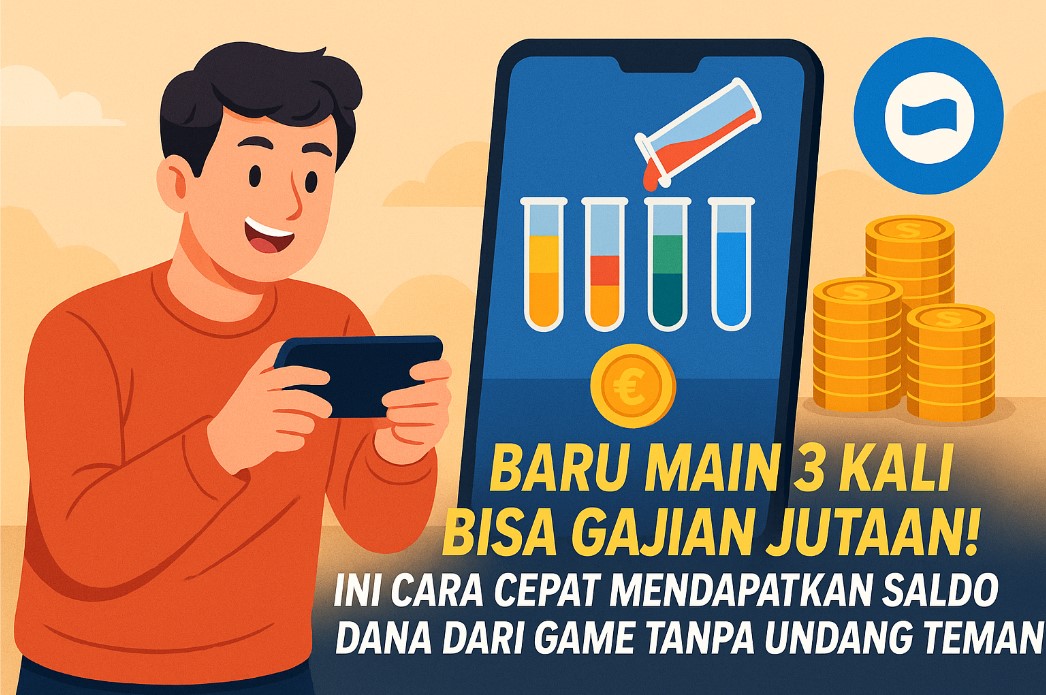 Baru Main 3 Kali Bisa Gajian Jutaan! Ini Cara Cepat Mendapatkan Saldo DANA dari Game Tanpa Undang Teman