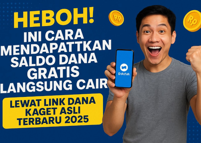 Ini Cara Mendapatkan Saldo DANA Gratis Langsung Cair Lewat Link DANA Kaget Asli Terbaru 2025