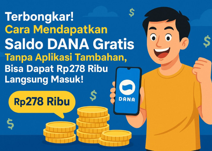 Trik Klaim Saldo DANA Gratis Sampai 278 Ribu Rupiah Tanpa Ribet