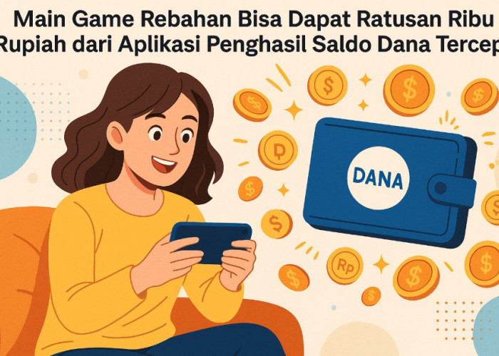Main Game Rebahan Bisa Dapat Ratusan Ribu Rupiah dari Aplikasi Penghasil Saldo Dana Tercepat