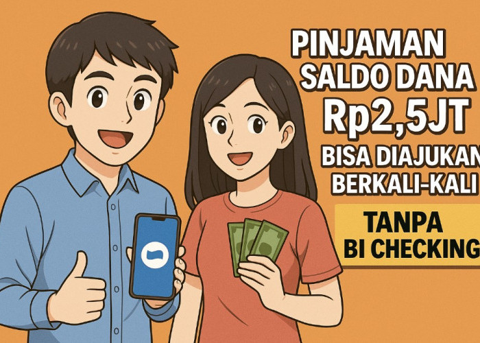Pinjaman Saldo Dana Rp2.5jt Bisa Diajukan Berkali-Kali, Tanpa BI Checking Proses Cepat