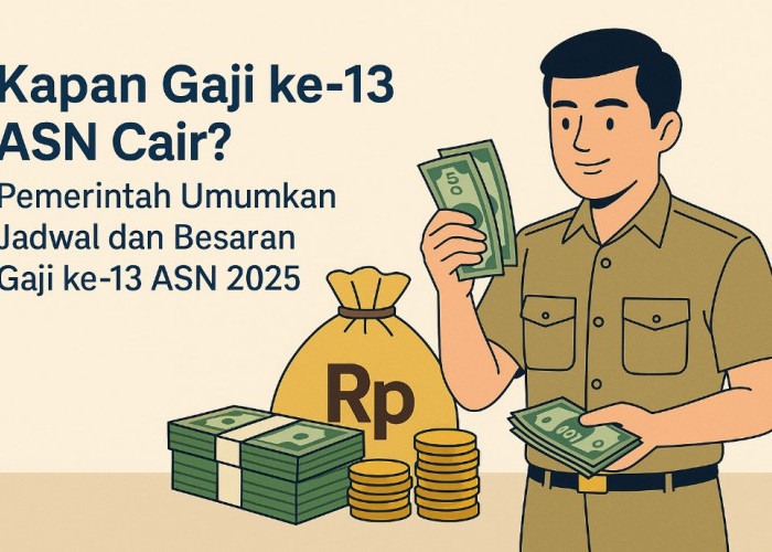 Kapan Gaji ke-13 ASN Cair? Pemerintah Umumkan Jadwal dan Besaran Gaji ke-13 ASN 2025