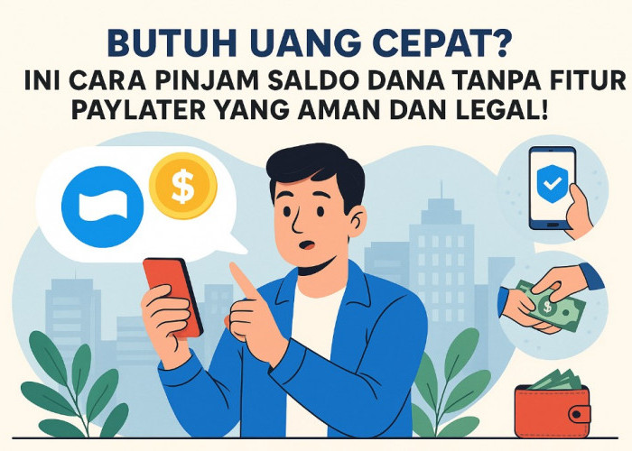 Butuh Uang Cepat? Ini Cara Pinjam Saldo DANA Tanpa Fitur PayLater yang Aman dan Legal