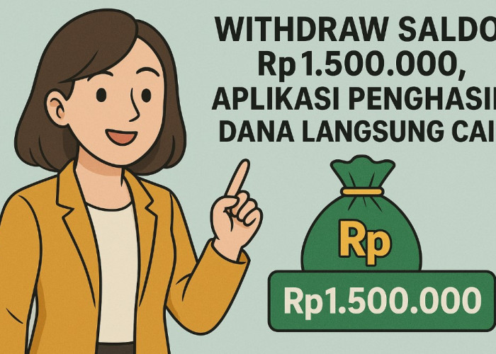 Cuma Modal HP, Aplikasi Penghasil Dana Ini Bisa Hasilkan Rp1,5 Juta Langsung Cair