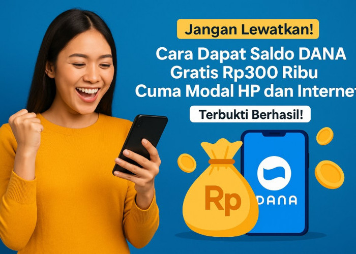 Jangan Lewatkan! Cara Dapat Saldo DANA Gratis Rp300 Ribu Cuma Modal HP dan Internet Terbukti Berhasil!