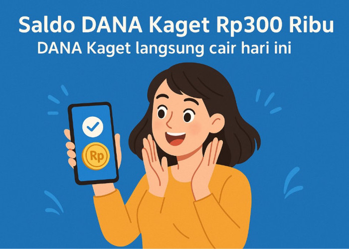 Saldo DANA Kaget Rp300 Ribu Langsung Cair! Buruan Klaim Sebelum Kuotanya Habis!