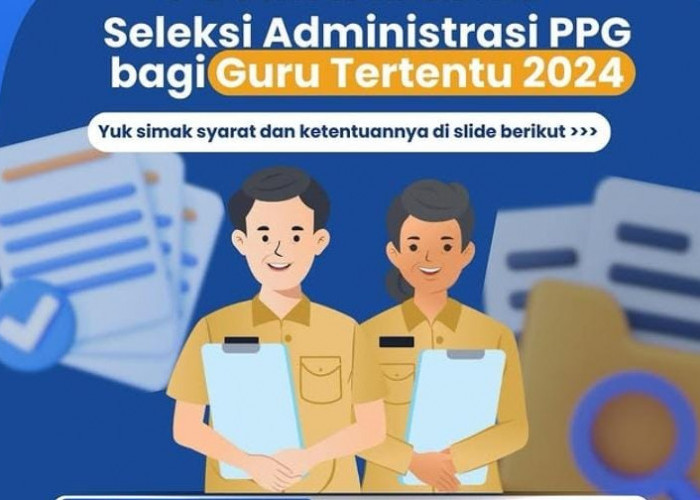 Breaking News, Seleksi Administrasi PPG Guru Tertentu 2024 Resmi Dibuka, Simak Ketentuannya