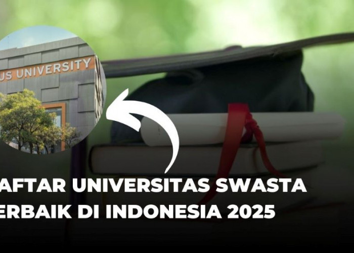 Mau Kuliah di Kampus Terbaik? Ini 7 Universitas Swasta Terbaik di Indonesia