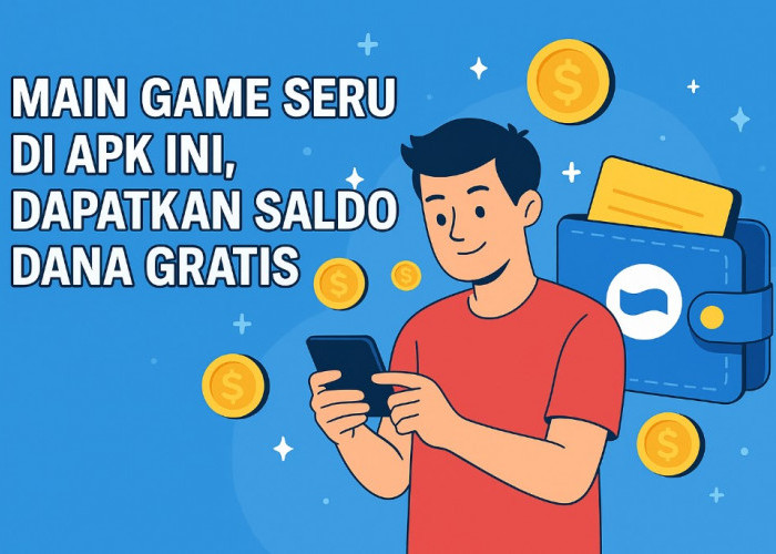 Main Game Seru di Apk Ini, Dapatkan Saldo Dana Gratis Langsung Cair ke Dompet Elektronikmu