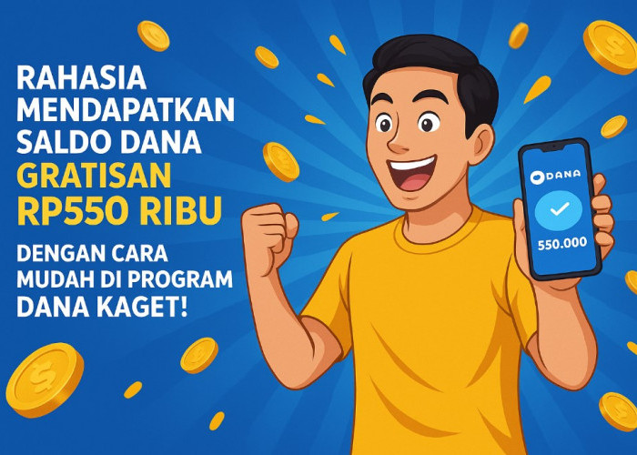 Cara Mendapatkan Saldo DANA Gratisan 2025 Hingga Rp550 Ribu di Program DANA Kaget!