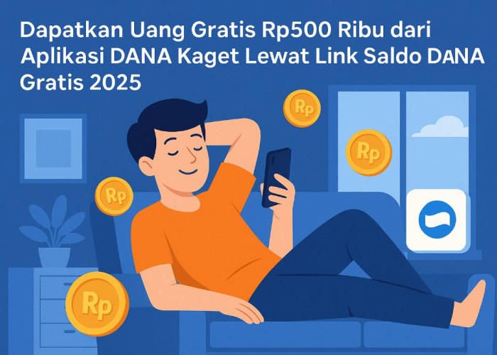 Dapatkan Uang Gratis Rp500 Ribu dari Aplikasi DANA Kaget Lewat Link Saldo DANA Gratis 2025