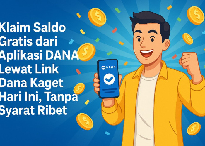 Klaim Saldo Gratis dari Aplikasi DANA Lewat Link Dana Kaget Hari Ini, Tanpa Syarat Ribet