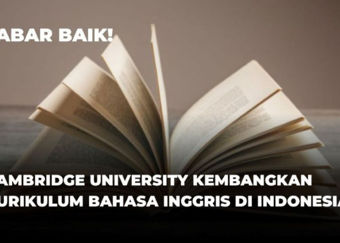 Kabar Baik! Cambridge University Perbarui Kurikulum Bahasa Inggris untuk Sekolah di Indonesia