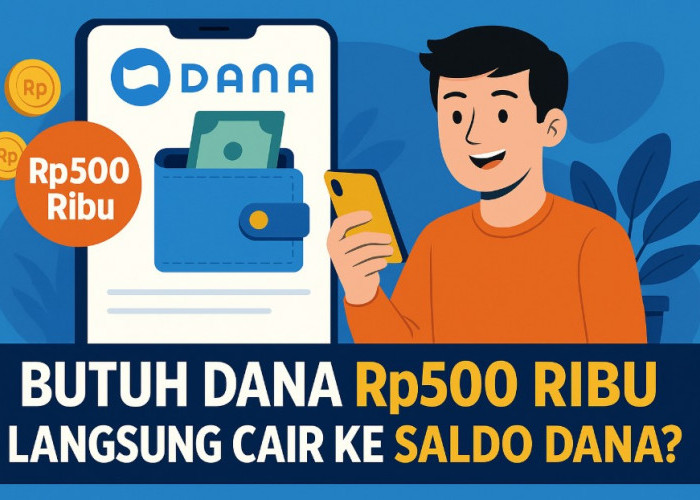 Butuh Dana Rp500 Ribu Langsung Cair ke Saldo DANA? Begini Cara Cepat & Resminya