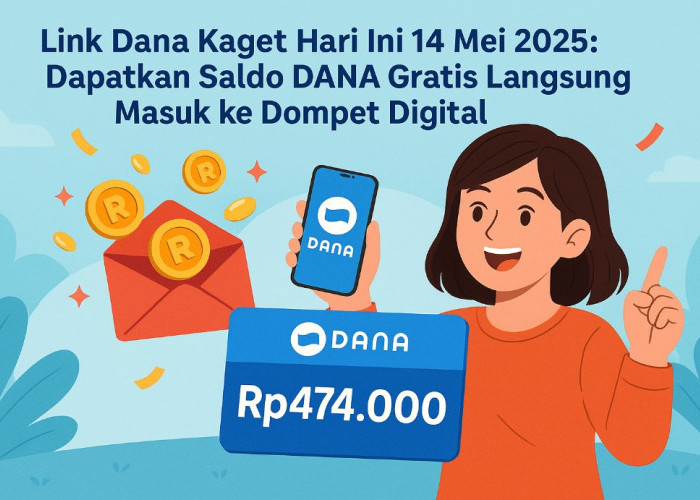 Link Dana Kaget Hari Ini 15 Mei 2025, Dapatkan Saldo DANA Gratis Langsung Masuk ke Dompet Digital