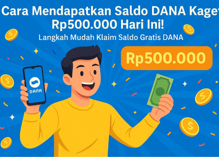 Cara Mendapatkan Saldo DANA Kaget Rp500.000 Hari Ini! Langkah Mudah Klaim Saldo Gratis DANA
