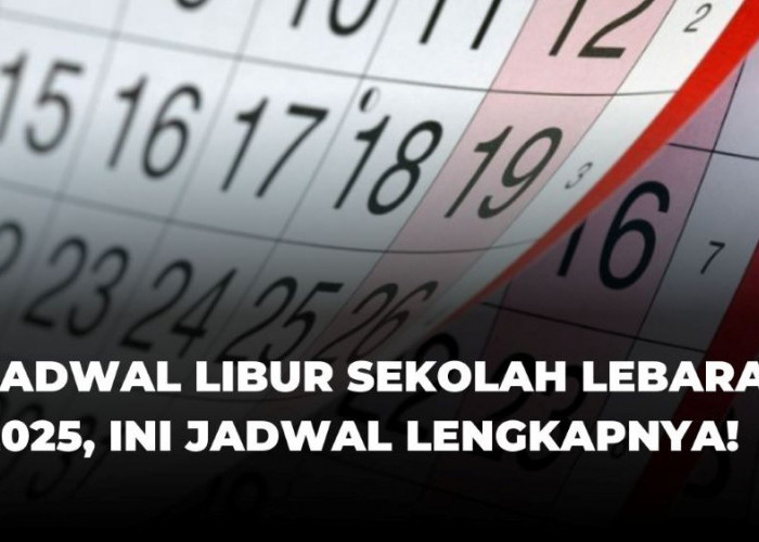 Wow! Libur Sekolah Lebaran 2025 Tembus 14 Hari, Simak Jadwalnya!